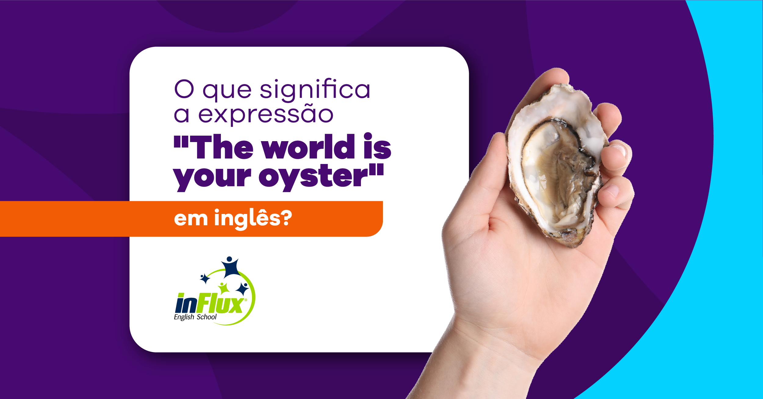 O que significa “the world is your oyster” em inglês?
