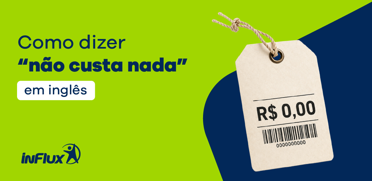 Como dizer “não custa nada” em inglês