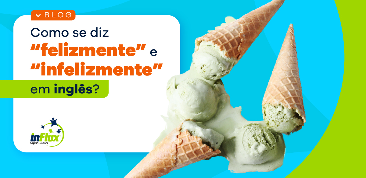 Como se diz “felizmente” e “infelizmente” em inglês?