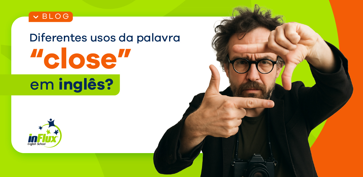 Diferentes usos da palavra “close” em inglês