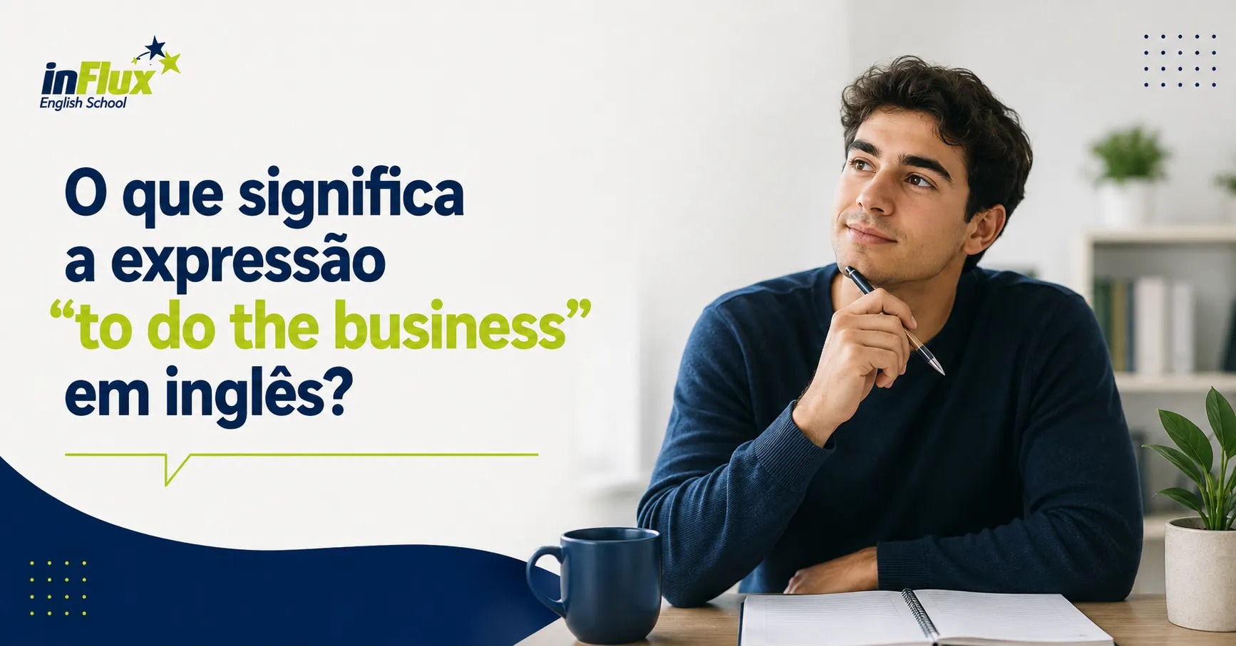 O que significa a expressão “to do the business” em inglês?