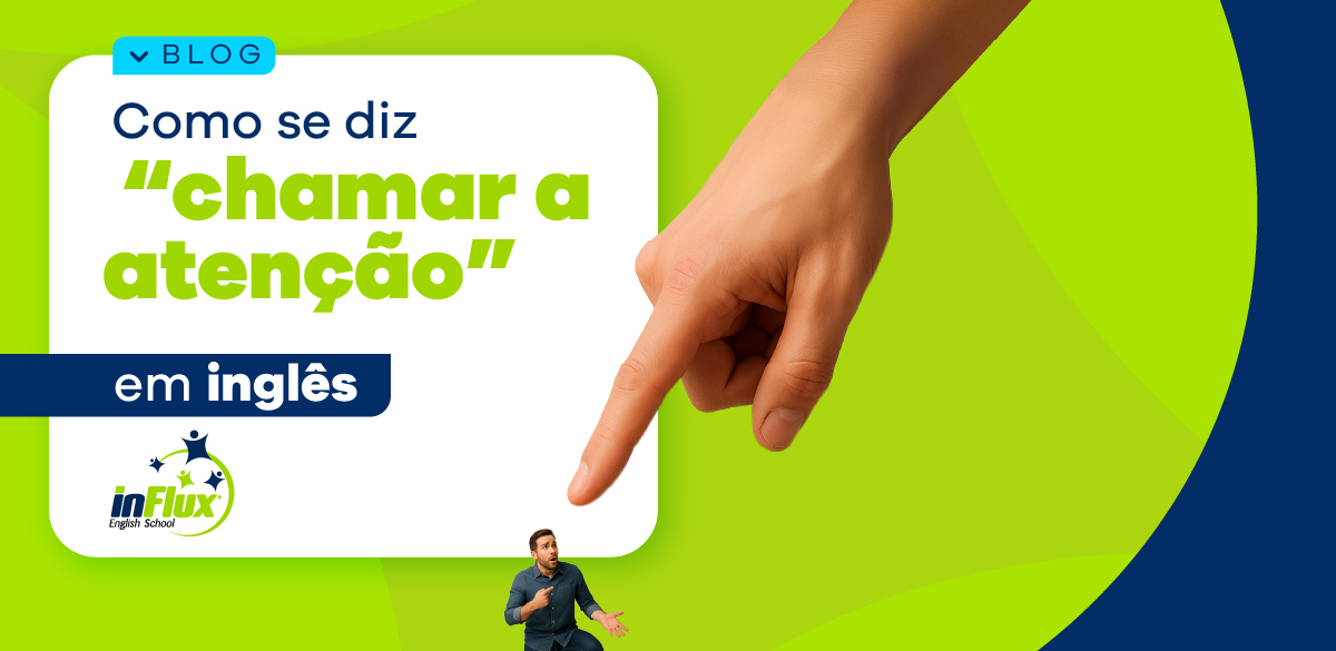 Como se diz “chamar a atenção” em inglês