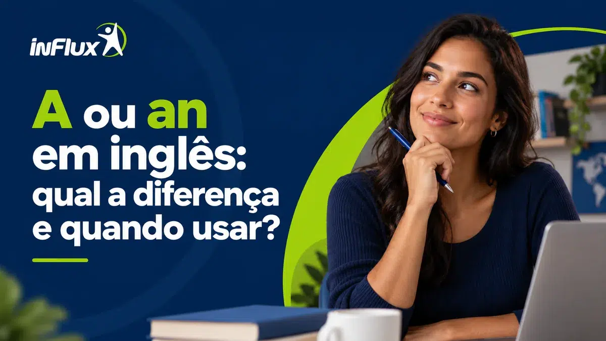 Qual a diferença e quando usar “a” e “an” em inglês?
