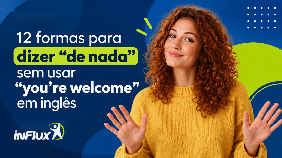 12 formas de dizer “de nada” em inglês sem usar “you’re welcome”