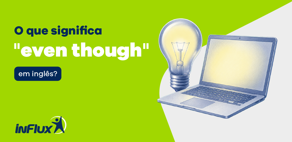 O que significa “even though” em inglês?