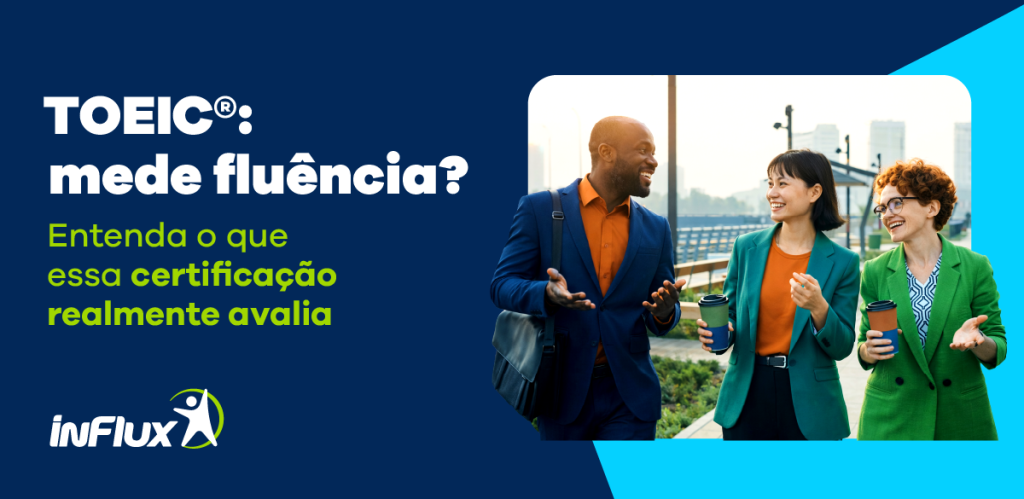 TOEIC® mede fluência? Entenda o que essa certificação realmente avalia