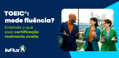 TOEIC® mede fluência? Entenda o que essa certificação realmente avalia